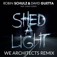 Shed A Light (We Architects Remix) - Robin Schulz & David Guetta Ft. Cheat Codes