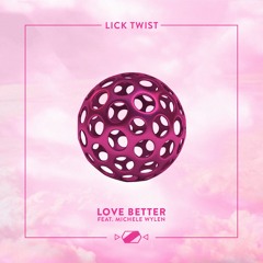 Lick Twist - Love Better (feat. Michele Wylen)