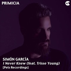 PRIMICIA: Simon Garcia - I Never Knew feat. Trisse Young [Pets Recordings]