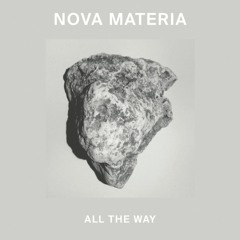Nova Materia ALL THE WAY