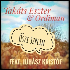 Takáts Eszter & Ordiman - Őszi Szplin Feat. Juhász Kristóf