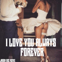 💏 ALWAYS AND FOREVER ((JASON DEE'S 2016 REMIX))