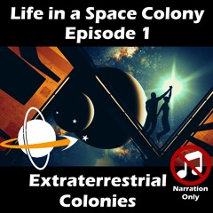 Life In A Space Colony Episode 1 (Narration Only)