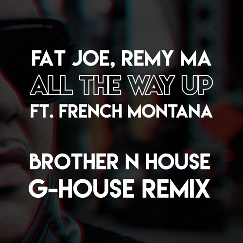 Stream Fat Joe, Remy Ma - All The Way Up - (Brother N House Remix.