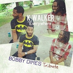 K.Walker - Everywhere ( Bobby Dimes Tribute)