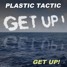 Plastic Tactic - Get Up! (Original)