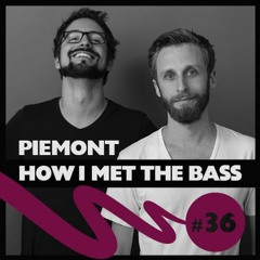 Piemont - HOW I MET THE BASS #36