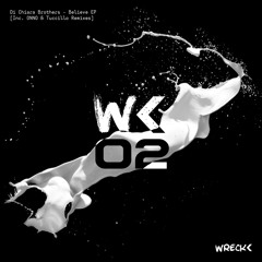 Wreck< 002 // Di Chiara Brothers - Believe EP [Inc. ONNO & Tuccillo Remixes] OUT NOW
