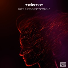 Moleman - Put The Fires Out (ft. Pipistrelle) Out now!