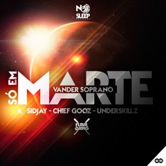 Só Em Marte ft. Sidjay, Chief Gooz & Underskillz