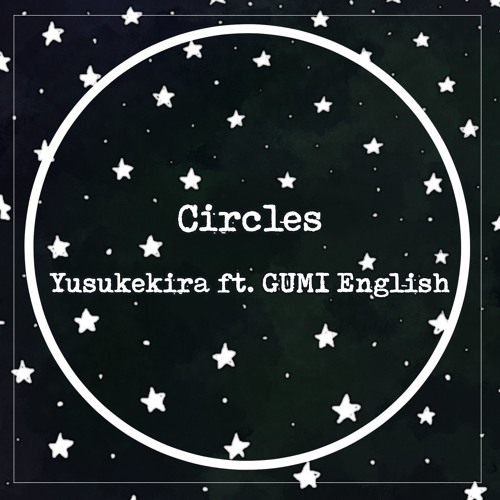Circles ft. GUMI English (VOCALOID Original)