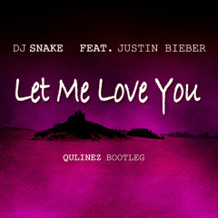 DJ Snake Feat. Justin Bieber - Let Me Love You (Qulinez Bootleg)