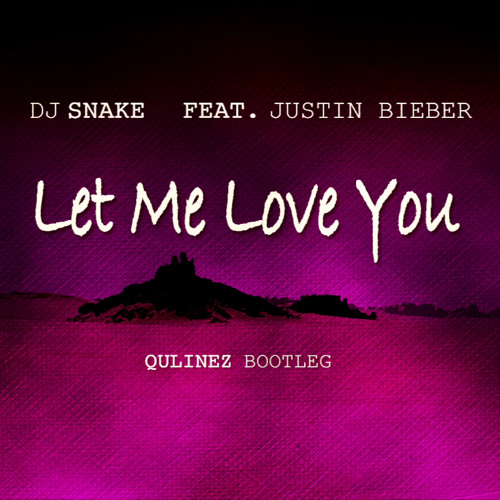 Stream DJ Snake Feat. Justin Bieber - Let Me Love You (Qulinez Bootleg) by QULINEZ | Listen online for free on SoundCloud