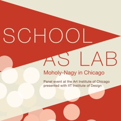 School as Lab: Moholy-Nagy in Chicago