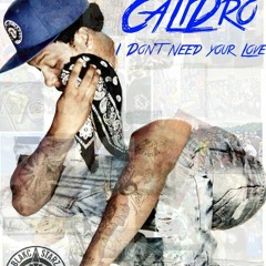 "I Dont Need Your Love"  Cali Dro
