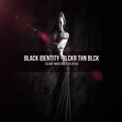 Black Identity - Blckr Thn Blck (slight Noise Bootleg 2016)