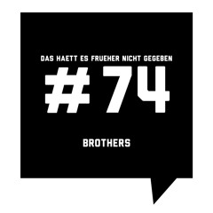 Das Haett Es Frueher Nicht Gegeben #74 Brothers