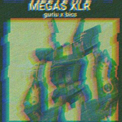 MEGAS XLR prod.L O R D G U R I U/slick{bics}