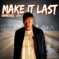 KEND∆LL J∆Y - Make It Last
