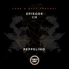 Funk'n Deep Podcast 119 - Peppelino