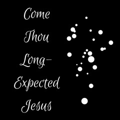 Come Thou Long-Expected Jesus