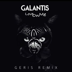 Galantis - Love On Me (Geris Remix)