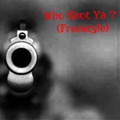 Who Shot Ya ?