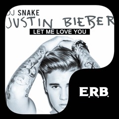 Let Me Love You By DJ SNake Ft Justin Bieber(E.R.B. Remix)