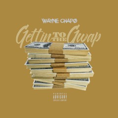 Wayne Chapo - Gettin to the Gwap