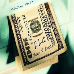 2Lit- Cash Out Ft 2une X Easten