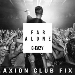 G - Eazy - Far Alone (Axion Club Fix)