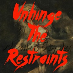 Unhinge The Restraints