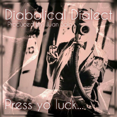Diabolical Dialect - Press Yo Luck (prod. JuanSolo)