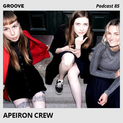 Groove Podcast 85 - Apeiron Crew