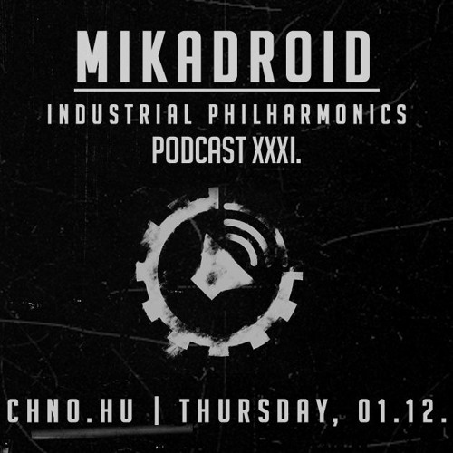 MIKADROID - Industrial Philharmonics Podcast XXXI. at Art Style: Techno