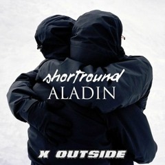 Aladin X Outside (Mashup)