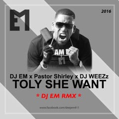DJ EM x Pastor Shirley X DJ WEEZz - Toly She Want (DJ EM RMX 2016 Bouyon
