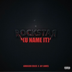 U NAME IT (Rockstar) - JAMASON COLES X JAY JAMES