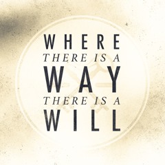 Where There Is A Way There Is A Will