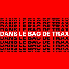Dans le bac de Trax #35