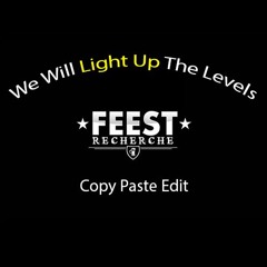 We Will Light Up The Levels (Feest Recherche Copy & Paste Edit)