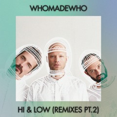 WhoMadeWho - Hi & Low (Remixes Pt. 2)