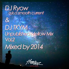 DJ RYOW a.k.a smooth current & DJ TKYM Unpublished Mellow Mix Vol.2 Mixed by 2014