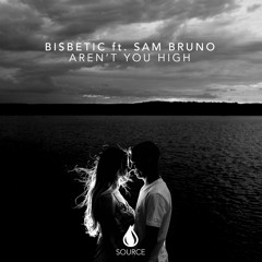Bisbetic ft. Sam Bruno - Aren't You High [Out Now]