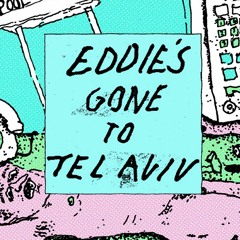 Eddie's Gone To Tel Aviv