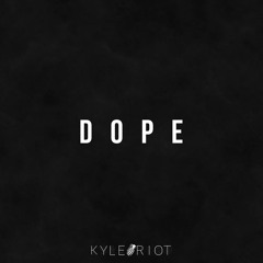 Kyle Riot - Dope