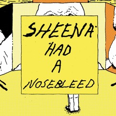 Sheena Had A Nosebleed