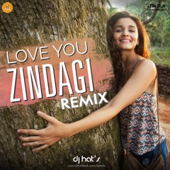 DJ Hats & Kushagra - Love You Zindagi (Dear Zindagi) Remix