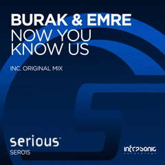 Burak & Emre - Now You Know Us [Serious] OUT NOW!