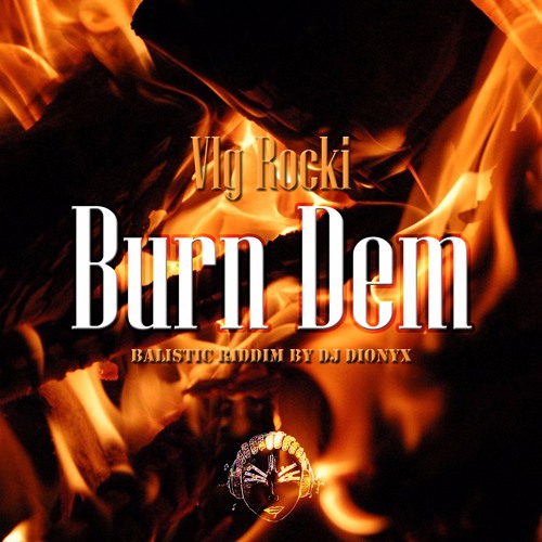 Vlg Rocki - Burn Dem | Balistic Riddim By Dj Dionyx